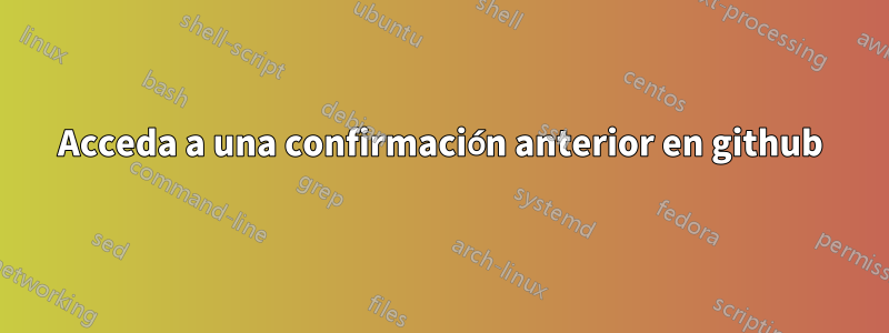 Acceda a una confirmación anterior en github