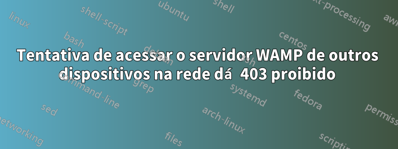 Tentativa de acessar o servidor WAMP de outros dispositivos na rede dá 403 proibido