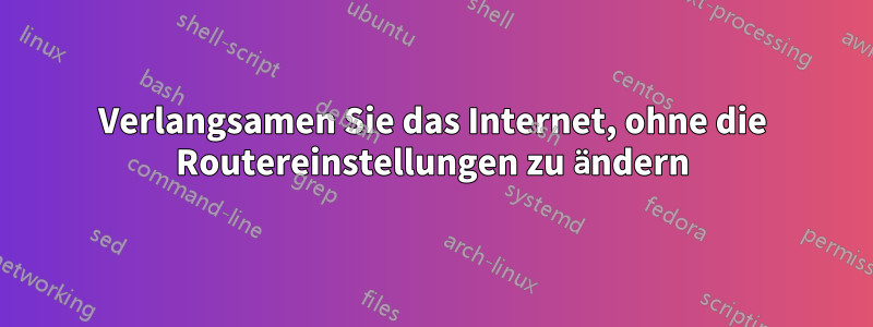 Verlangsamen Sie das Internet, ohne die Routereinstellungen zu ändern