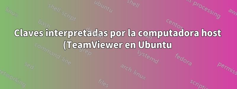 Claves interpretadas por la computadora host (TeamViewer en Ubuntu)