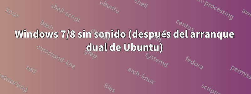 Windows 7/8 sin sonido (después del arranque dual de Ubuntu)