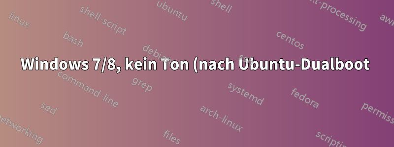 Windows 7/8, kein Ton (nach Ubuntu-Dualboot)