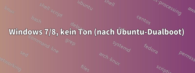 Windows 7/8, kein Ton (nach Ubuntu-Dualboot)