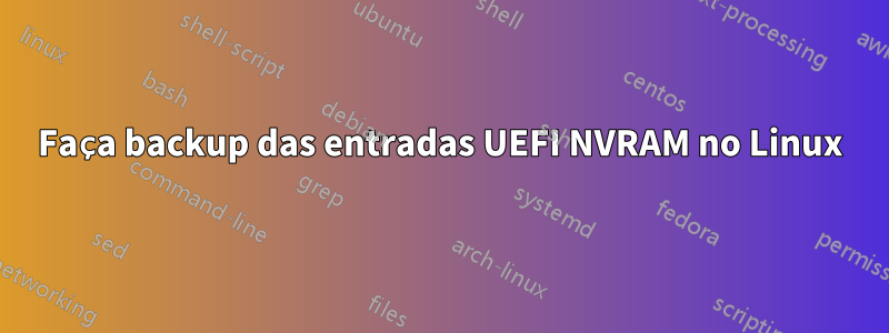 Faça backup das entradas UEFI NVRAM no Linux