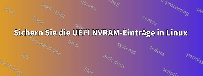 Sichern Sie die UEFI NVRAM-Einträge in Linux