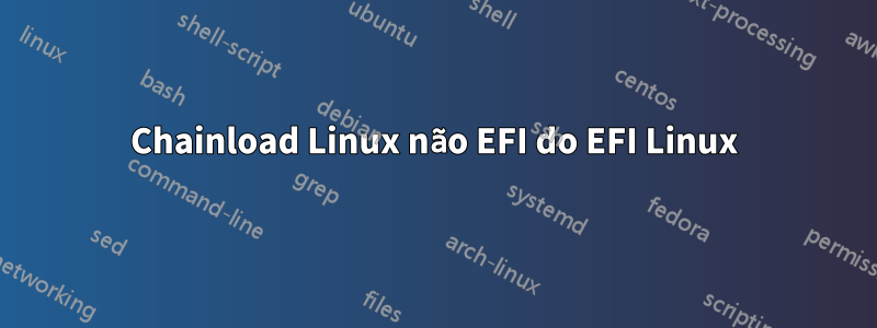 Chainload Linux não EFI do EFI Linux