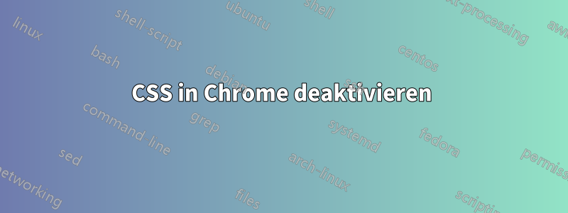 CSS in Chrome deaktivieren