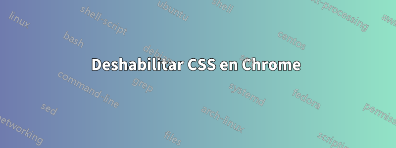 Deshabilitar CSS en Chrome