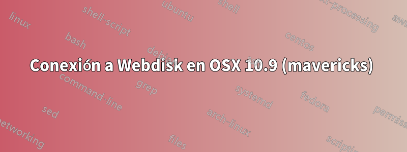 Conexión a Webdisk en OSX 10.9 (mavericks)