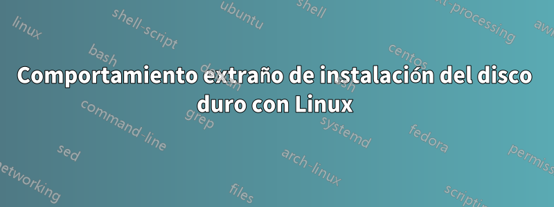 Comportamiento extraño de instalación del disco duro con Linux