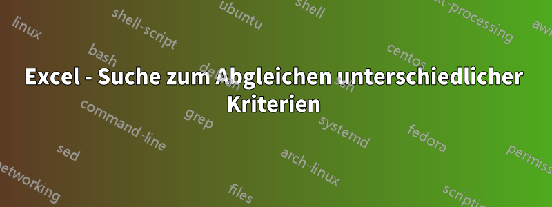 Excel - Suche zum Abgleichen unterschiedlicher Kriterien