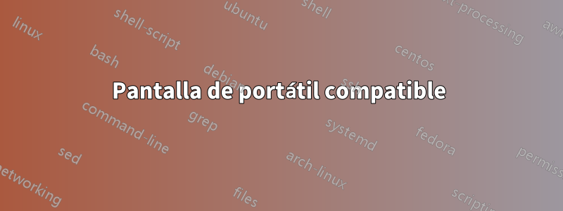 Pantalla de portátil compatible