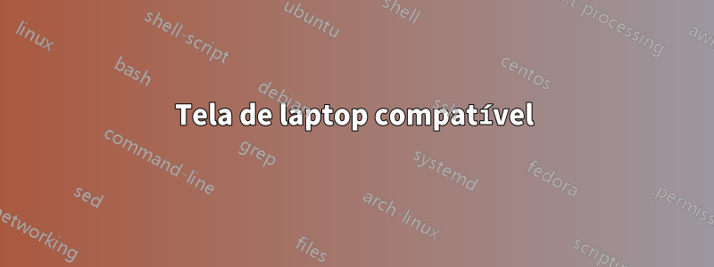 Tela de laptop compatível