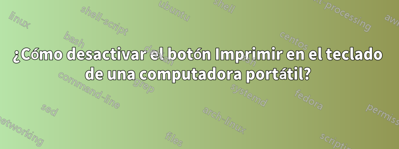 ¿Cómo desactivar el botón Imprimir en el teclado de una computadora portátil?