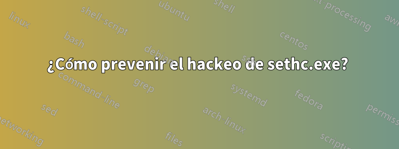 ¿Cómo prevenir el hackeo de sethc.exe?