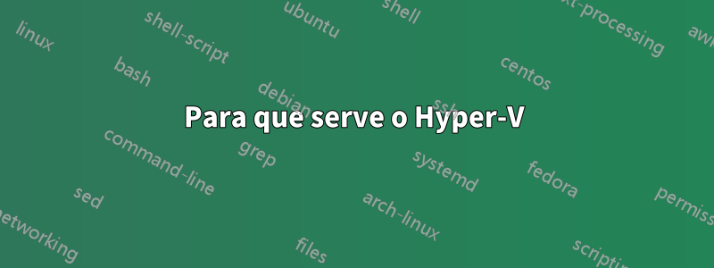 Para que serve o Hyper-V