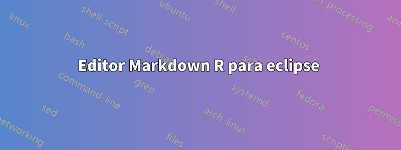 Editor Markdown R para eclipse