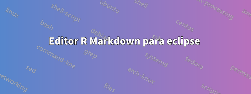 Editor R Markdown para eclipse