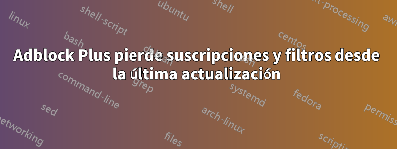 Adblock Plus pierde suscripciones y filtros desde la última actualización