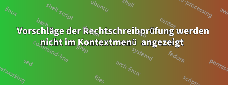 Vorschläge der Rechtschreibprüfung werden nicht im Kontextmenü angezeigt 