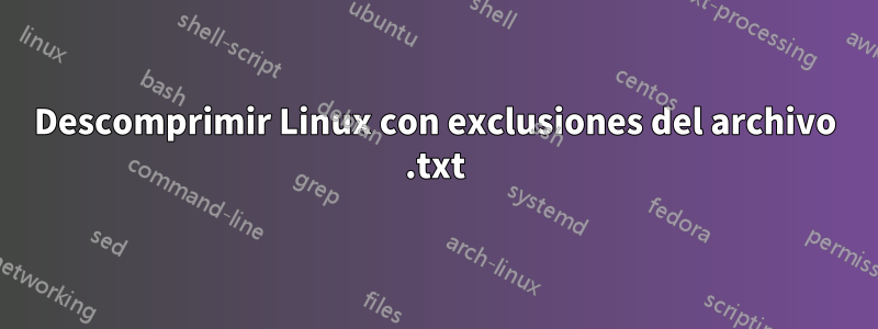 Descomprimir Linux con exclusiones del archivo .txt