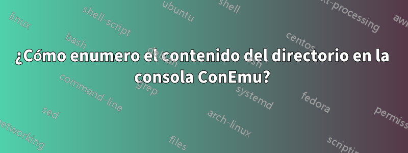 ¿Cómo enumero el contenido del directorio en la consola ConEmu?