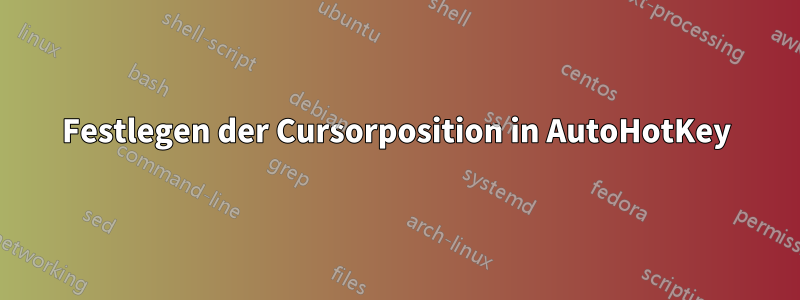 Festlegen der Cursorposition in AutoHotKey