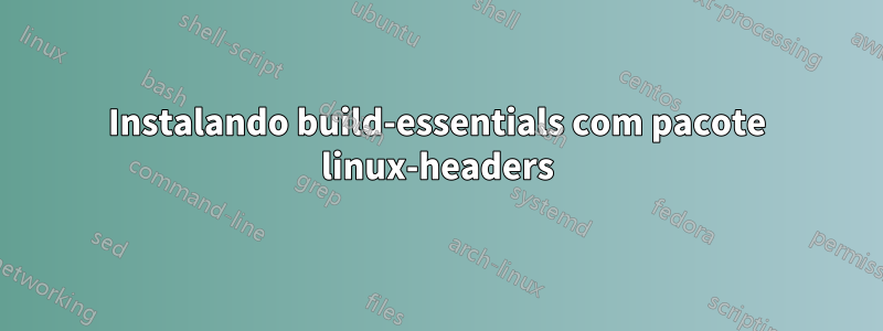 Instalando build-essentials com pacote linux-headers