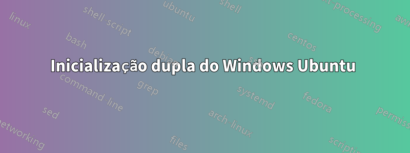 Inicialização dupla do Windows Ubuntu