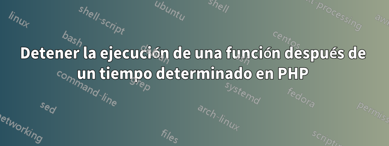 Detener la ejecución de una función después de un tiempo determinado en PHP