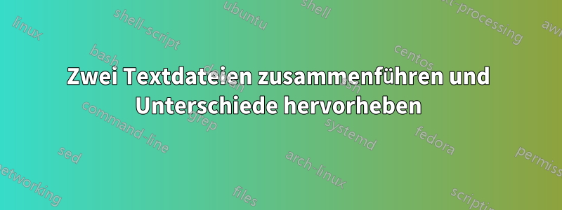 Zwei Textdateien zusammenführen und Unterschiede hervorheben