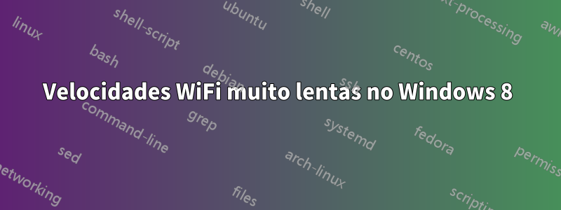 Velocidades WiFi muito lentas no Windows 8