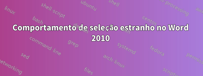 Comportamento de seleção estranho no Word 2010