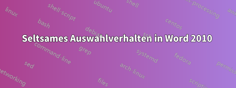 Seltsames Auswahlverhalten in Word 2010