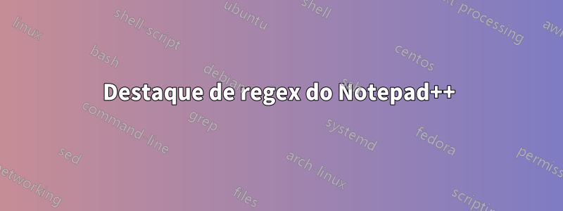 Destaque de regex do Notepad++