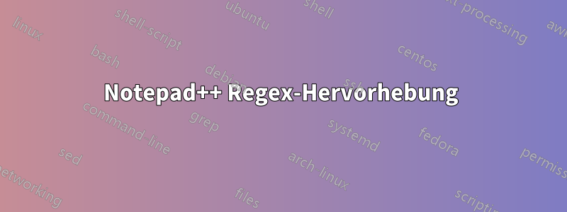 Notepad++ Regex-Hervorhebung