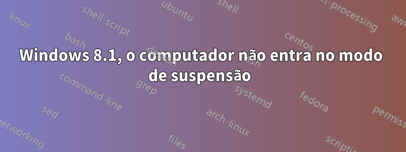 Windows 8.1, o computador não entra no modo de suspensão 