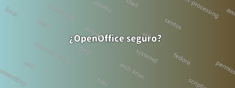 ¿OpenOffice seguro? 