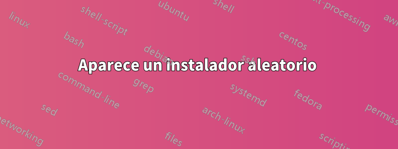 Aparece un instalador aleatorio