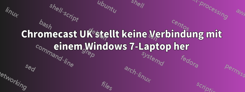 Chromecast UK stellt keine Verbindung mit einem Windows 7-Laptop her