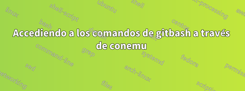 Accediendo a los comandos de gitbash a través de conemu