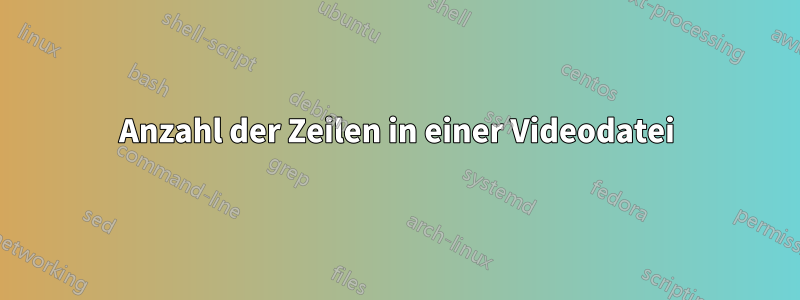 Anzahl der Zeilen in einer Videodatei