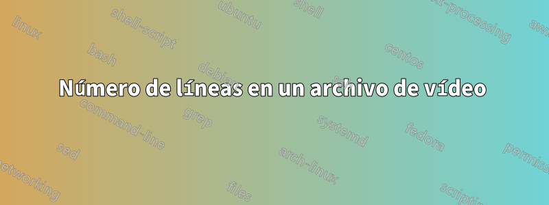 Número de líneas en un archivo de vídeo