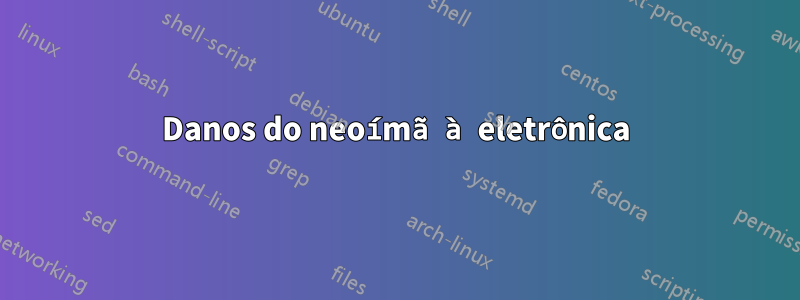 Danos do neoímã à eletrônica