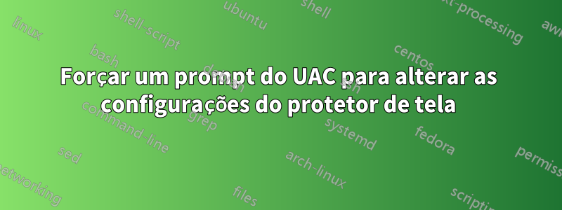 Forçar um prompt do UAC para alterar as configurações do protetor de tela