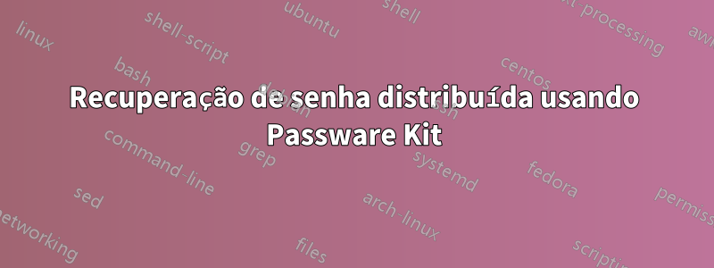 Recuperação de senha distribuída usando Passware Kit