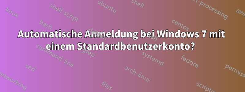 Automatische Anmeldung bei Windows 7 mit einem Standardbenutzerkonto? 