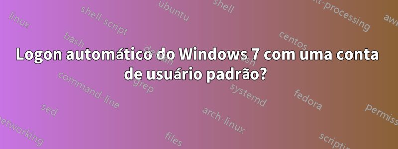 Logon automático do Windows 7 com uma conta de usuário padrão? 