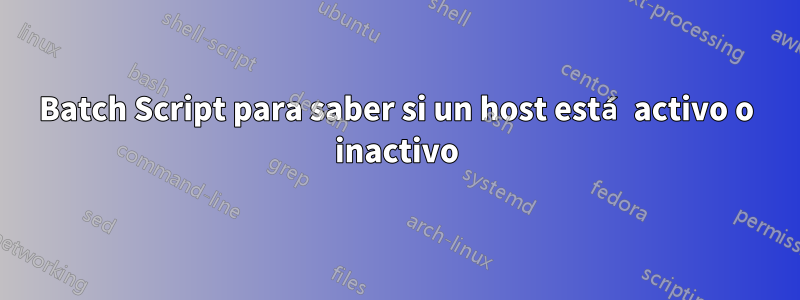 Batch Script para saber si un host está activo o inactivo