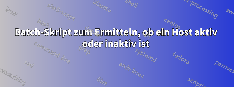 Batch-Skript zum Ermitteln, ob ein Host aktiv oder inaktiv ist